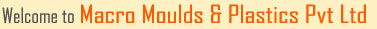 Welcome to Macro Moulds & Plastics Pvt Ltd